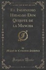 Miguel De Cervantes Saavedra - El Ingenioso Hidalgo Don Quijote de la Mancha (Classic Reprint)
