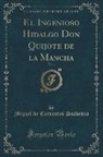 Miguel De Cervantes Saavedra - El Ingenioso Hidalgo Don Quijote de la Mancha, Vol. 1 (Classic Reprint)