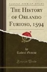 Robert Greene - The History of Orlando Furioso, 1594 (Classic Reprint)