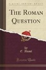 E. About - The Roman Question (Classic Reprint)