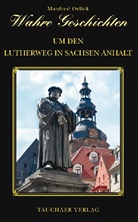 Manfred Orlick - Wahre Geschichten um den Lutherweg in Sachsen-Anhalt