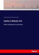 William Herbert Carruth, Friedric Schiller, Friedrich Schiller, Friedrich von Schiller - Schiller's Wilhelm Tell