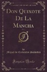 Miguel De Cervantes Saavedra - Don Quixote De La Mancha, Vol. 1 (Classic Reprint)