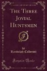 Randolph Caldecott - The Three Jovial Huntsmen (Classic Reprint)