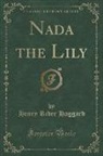 Henry Rider Haggard - Nada the Lily (Classic Reprint)