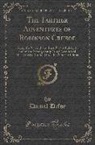 Daniel Defoe - The Farther Adventures of Robinson Crusoe: Being the Second and Last Part of His Life, and of the Strange Surprising Account of His Travels Round Thre