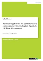 Erika Wießner - Beobachtungsbericht mit der Perspektive Muttersprache, Einsprachigkeit (Spanisch 10. Klasse Gymnasium)