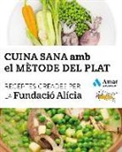 Fundació Alícia - Cuina sana amb el mètode del plat : receptes creades per la Fundació Alícia