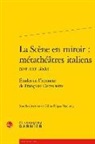 Celine Frigau Manning - La scène en miroir : métathéâtres italiens, XVIe-XXIe siècle : études en l'honneur de Françoise Decroisette