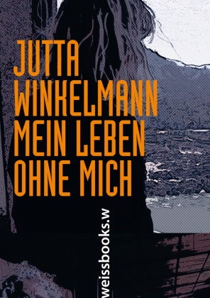 Jutta Winkelmann - Mein Leben ohne mich - Ein Bericht