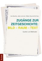 Meike Haunschild, Julia Lorenzen, Lisa Spanka, Meike Haunschild, Juli Lorenzen, Julia Lorenzen... - Zugänge zur Zeitgeschichte: Bild - Raum - Text