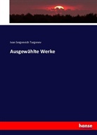 Ivan Sergeevich Turgenev, Iwan S. Turgenjew - Ausgewählte Werke