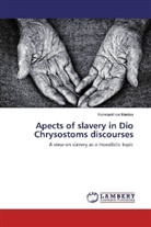 Konstantinos Mantas - Apects of slavery in Dio Chrysostoms discourses