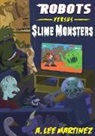 A. Lee Martinez - Robots versus Slime Monsters