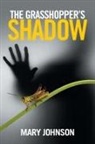 Mary Johnson - The Grasshopper's Shadow