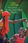 Daisy Raj Singh - Love That Hurts . . . Is the Love That Heals!