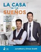 Drew Scott, Jonathan Scott - La casa de tus sueños : la guía definitiva para encontrar y reformar tu hogar ideal