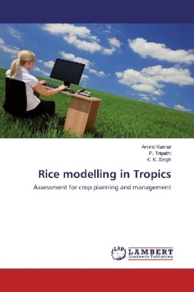 Arvin Kumar, Arvind Kumar, K K Singh, K. K. Singh, Tripathi, … - Rice modelling in Tropics Assessment for crop planning and management