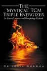Dr Louis Gordon, Louis Gordon - The 'Mystical' TCM Triple Energizer