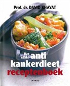 David Khayat, Caroline Rostang - Het echte antikankerdieet receptenboek