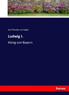 Karl Theodor von Heigel, Karl Theodor von Heigel - Ludwig I.