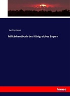Anonym, Anonymous - Militärhandbuch des Königreiches Bayern