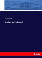 Kuno Fischer - Schiller als Philosoph