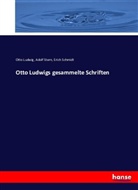 Ott Ludwig, Otto Ludwig, Erich Schmidt, Adol Stern, Adolf Stern - Otto Ludwigs gesammelte Schriften