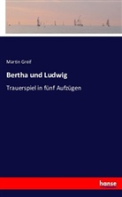 Martin Greif - Bertha und Ludwig