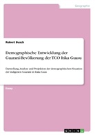 Robert Busch - Demographische Entwicklung der Guaraní-Bevölkerung der TCO Itika Guasu