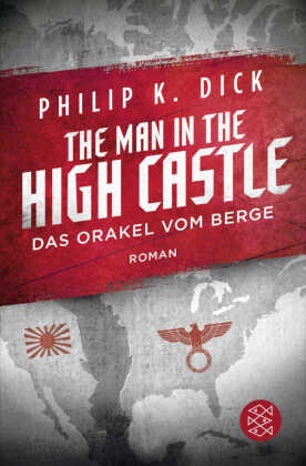 Philip K Dick, Philip K. Dick - The Man in the High Castle - Das Orakel vom Berge - Roman. Ausgezeichnet mit dem Hugo Award 1963
