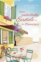 Elizabeth Bard - Meine zauberhafte Eisdiele in der Provence