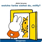 Dick Bruna - Welche Farbe siehst du, Miffy?