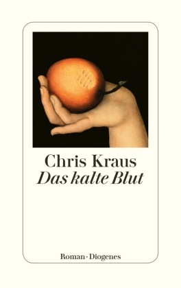 Chris Kraus - Das kalte Blut - Roman