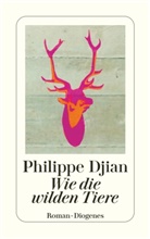 Philippe Djian - Wie die wilden Tiere