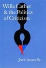 Joan Acocella, Joan R. Acocella Acocella, Joan Ross Acocella - Willa Cather and the Politics of Criticism