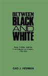 Gad Heuman, Gad J. Heuman - Between Black and White