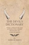 Ambrose Bierce - The Devil's Dictionary - With a Preface by the Author and a Short Biography of Ambrose Bierce