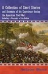 Ambrose Bierce - A Collection of Short Stories and Accounts of His Experience During the American Civil War - Including a Biography of the Author