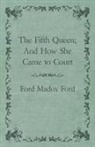 Ford Madox Ford - The Fifth Queen; And How She Came to Court