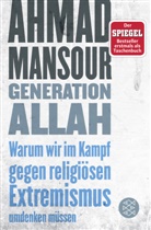 Ahmad Mansour - Generation Allah. Warum wir im Kampf gegen religiösen Extremismus umdenken müssen