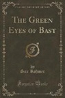 Sax Rohmer - The Green Eyes of Bast (Classic Reprint)
