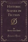 Henry Van Dyke - Historic Scenes in Fiction (Classic Reprint)