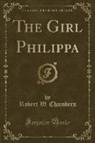 Robert W. Chambers - The Girl Philippa (Classic Reprint)