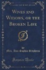 Mrs. Ann Sophia Stephens - Wives and Widows, or the Broken Life (Classic Reprint)