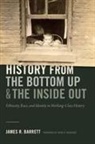 James R. Barrett - History From the Bottom Up and the Inside Out