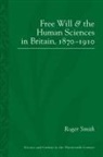 Roger Smith - Free Will and the Human Sciences in Britain, 1870-1910