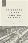 Lizzie Oliver, Lizzie (Independent Scholar Oliver, Lizzie (Independent Scholar) Oliver, Stephen McVeigh - Prisoners of the Sumatra Railway