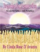 Linda Rose D'Avanzo - Preparing for Resurrection: Modern Fables and Parables Volume 1