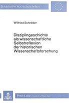 Wilfried Schröder - Disziplingeschichte als wissenschaftliche Selbstreflexion der historischen Wissenschaftsforschung